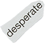 desperate
